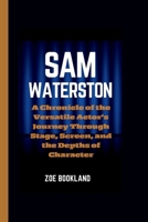 Sam Waterston: A Chronicle of the Versatile Actor's Journey Through Stage, Screen, and the Depths of Character B0CVQRC9X3 Book Cover