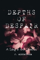 Depths of Despair: A Song in the Shadows 1777544114 Book Cover