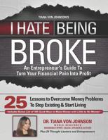 I Hate Being Broke: An Entrepreneur's Guide to Turn Your Financial Pain Into Profit 1981491449 Book Cover