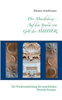 Der Muschelweg - Auf den Spuren von Gott der Mutter: Die Wiederentdeckung der matrifokalen Wurzeln Europas 3734732433 Book Cover
