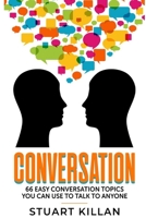 Conversation: 66 Easy Conversation Topics You Can Use to Talk to ANYONE 1703763408 Book Cover