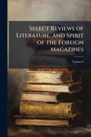 Select Reviews of Literature, and Spirit of Foreign Magazines .. 1142200965 Book Cover