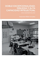 Doble Excepcionalidad: DISLEXIA Y ALTA CAPACIDAD INTELECTUAL: Una realidad escolar 1471028992 Book Cover