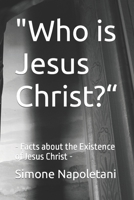 "Who is Jesus Christ?“: - Facts about the Existence of Jesus Christ - B0CQH93KTQ Book Cover