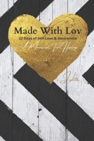 Made with Lov: 22 day of Self-Love & Awareness, a manuscript for Healing B08SH41ZWK Book Cover