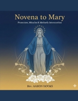 Novena to Mary (Our Lady Devotions): 9-Day Novena for Protection, Miracles, and Motherly Intercession B0GQ486CCR Book Cover
