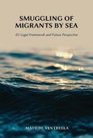 Smuggling of Migrants by Sea: Eu Legal Framework and Future Perspective 1600423000 Book Cover