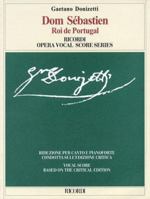 Dom Sebastien, roi de Portugal: Opera in Five Acts by Eugene Scribe (The Critical Edition of the Operas of Gaetano Donizetti: Operas) 8875927510 Book Cover
