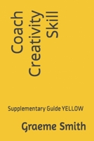 Coach Creativity Skill: Supplementary Guide YELLOW 1731015402 Book Cover