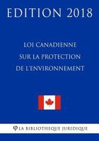 Loi Canadienne Sur La Protection de L'Environnement - Edition 2018 1985839237 Book Cover