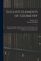 Euclid's Elements of Geometry: the first six books, chiefly from the text of Dr. Simson, with explanatory notes, a series of questions on each book, and a selection of geometrical exercises 1015167551 Book Cover