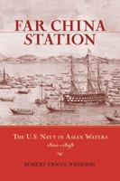 Far China Station: The U.S. Navy in Asian Waters, 1800-1898 1591144094 Book Cover