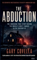 The Abduction: The Shocking True Story Behind the World's Most Famous Alien Encounter B0GYTKT359 Book Cover