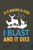 If It Quacks & Flies I Blast And It Dies: My Prayer Journal, Diary Or Notebook For Hunting. 110 Story Paper Pages. 6 in x 9 in Cover. 1701868938 Book Cover