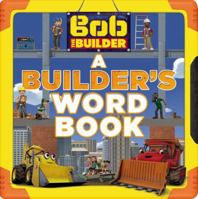 Bob the Builder: A Builder's Word Book 031627299X Book Cover