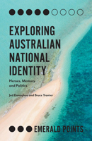 Exploring Australian National Identity: Heroes, Memory and Politics 1787565068 Book Cover