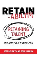 Retain-ability: Retaining Talent in a Complex Workplace 1965559050 Book Cover
