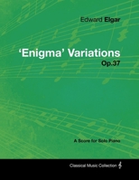 Edward Elgar - 'Enigma' Variations - Op.37 - A Score for Solo Piano 1447441265 Book Cover