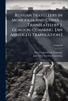 Russian Travellers in Mongolia and China ... Translated by J. Gordon-Cumming. [An Abridged Translation.] 1024297136 Book Cover