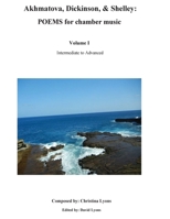 Akhmatova, Dickinson, & Shelley: POEMS for chamber music 1534650504 Book Cover