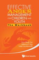 Effective Anger Management for Children and Youth: The Manual and the Workbook 9814596124 Book Cover