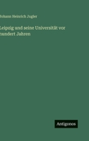 Leipzig und seine Universität vor hundert Jahren 3563137447 Book Cover