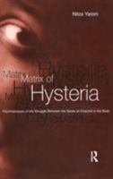 The Matrix of Hysteria: Psychoanalysis of the Struggle Between the Sexes Enacted in the Body 1583917586 Book Cover