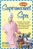 Joey Green's Supermarket Spa: Hundreds of Easy Ways to Pamper Yourself with Brand-Name Products from Around the House 0739461400 Book Cover