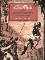 Confronting Black Jacobins: The U.S., the Haitian Revolution, and the Origins of the Dominican Republic 1583675620 Book Cover