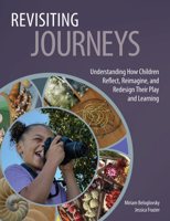 Revisiting Journeys: Understanding How Children Reflect, Reimagine, and Redesign Their Play and Learning 1605548332 Book Cover
