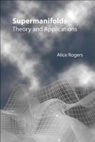 Supermanifolds: Theory and Applications 9813203218 Book Cover