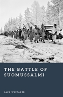 The Battle of Suomussalmi: Finland’s Winter Victory (Forgotten Battles) B0GN9744MM Book Cover