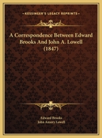 A Correspondence Between Edward Brooks & John A. Lowell 1240019564 Book Cover