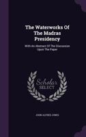 The Waterworks Of The Madras Presidency: With An Abstract Of The Discussion Upon The Paper... 1010920014 Book Cover