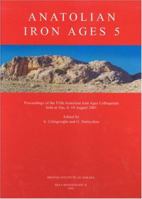 Anatolian Iron Ages 5 (British Institute at Ankara Monographs) 1898249156 Book Cover