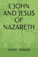 I, JOHN AND JESUS OF NAZARETH B0FPR7RBKB Book Cover