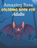 Amazing Bats COLORING BOOK FOR Adults: An Adult Coloring Book Featuring Super Cute bats animals. this Book Featuring Fun and easy Coloring Pages for A B08VYFJWXC Book Cover