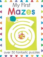 My First Mazes: Over 50 Fantastic Puzzles 1438010036 Book Cover