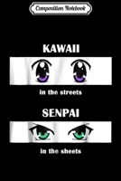 Composition Notebook: Kawaii In The Streets Senpai In The Sheets Journal/Notebook Blank Lined Ruled 6x9 100 Pages 1709872160 Book Cover
