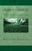 Memoirs of a Mortal Elf: Where Secrets Lie 148105516X Book Cover