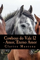 Cowboys do Vale 12 - Amor, Eterno Amor: Amor, Eterno Amor 1727232348 Book Cover