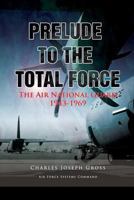 Prelude to the Total Force: The Air National Guard 1943-1969 (The United States Air Force General Histories) 0912799153 Book Cover