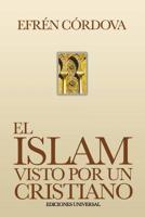 El Islam visto por un cristiano/ Islam Viewed from a Christian (Felix Varela) (Spanish Edition) 1593881304 Book Cover