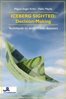 Iceberg Sighted: Decision-Making Techniques to avoid titanic disasters 8493559326 Book Cover