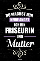 Du machst mir keine Angst ich bin Friseurin und Mutter Notizbuch: Friseurin Journal DIN A5 liniert 120 Seiten Geschenk 1712555936 Book Cover