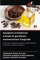 Syzygium aromaticum (chiodo di garofano): nanoemulsioni fungicide: Profilo chimico, stabilità termodinamica e attività fungicida di nanoemulsioni di Syzygium aromaticum 6204060775 Book Cover