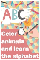 ABC color animals and learn alphabet: Coloring animals book,Colors,Alphabet, and Animals! B08849VH5C Book Cover
