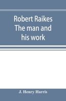 Robert Raikes. The man and his work 9353896614 Book Cover