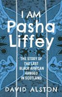 I Am Pasha Liffey: The Story of the Last Black African Hanged in Scotland 1399559036 Book Cover