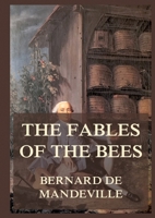 The Fable of the Bees: Biographically Annotated Edition 3988685119 Book Cover